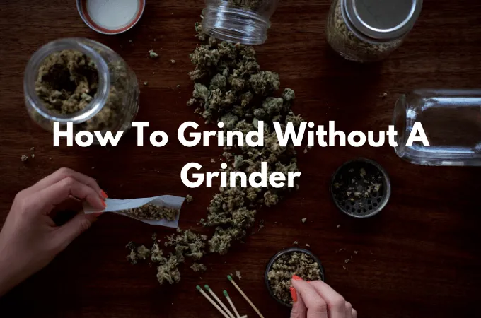 How To Grind Without A Grinder