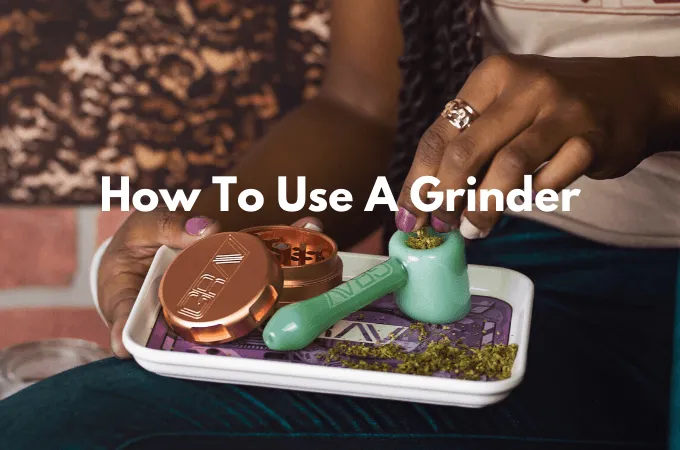 How To Use A Weed Grinder?